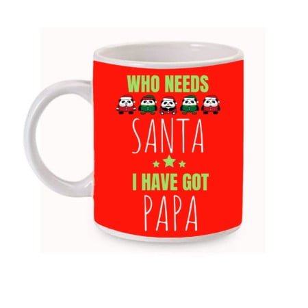 Who Needs Santa I Have Got Papa Coffee Mug