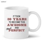 30 years awesome and perfect Printed Coffee Mug White Ceramic Mug for Friend, Gift for Wife, Husband