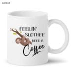 Feeling Slothee need a coffe Printed Coffee Mug White Ceramic Mug for Friend, Gift for Wife, Husband