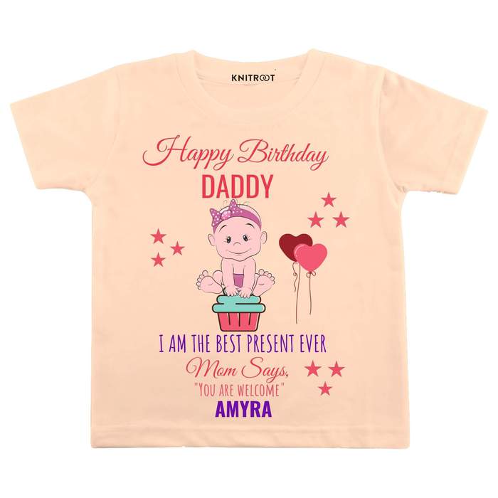 Happy Birthday Daddy I Am The Best Present Ever Tshirt (Peach)