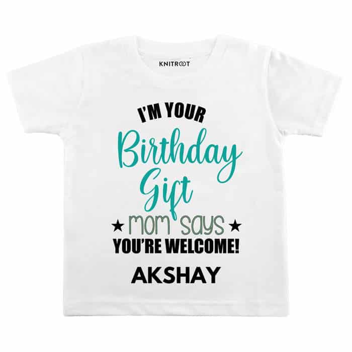 I'm Your Birthday Gift Mom Says You're Welcome! T-Shirt