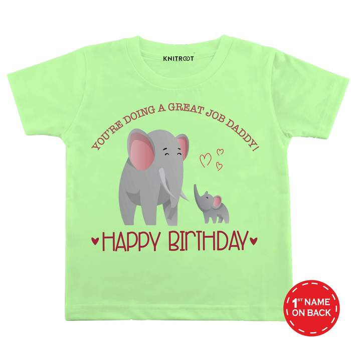 You're Doing A Great Job Daddy! Happy Birthday T-Shirt (Green)