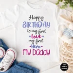 Happy Birthday To My First Love My Daddy Baby Wear