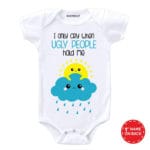 I Only Cry When Ugly People Hold Me Baby Wear