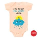 I Only Cry When Ugly People Hold Me Baby Wear