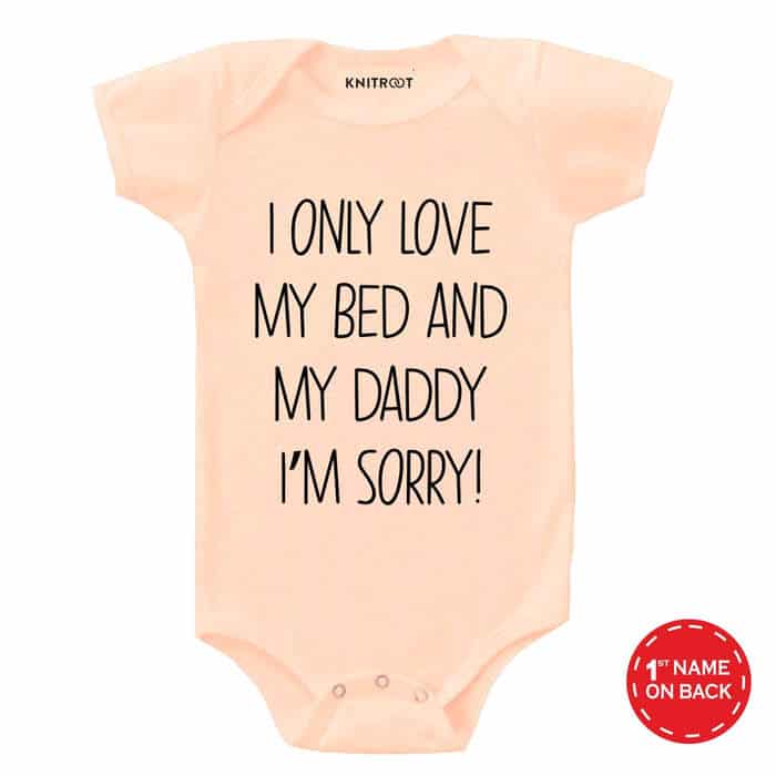 I Only Love My Bed And My Daddy I'M Sorry Onesie (Peach)