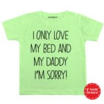 I Only Love My Bed And My Daddy I’M Sorry Baby Wear