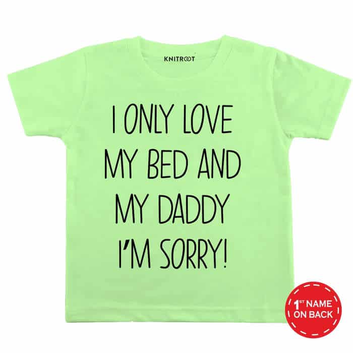 I Only Love My Bed And My Daddy I'M Sorry T-shirt (Green)