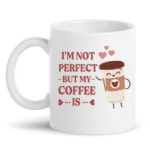 I'm Not Perfect But My Coffee Is Mug