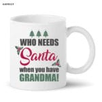 Who needs Santa when you have Grandma  Coffee/Tea Mug