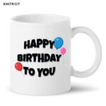 Happy Birthday To You Coffee Mug