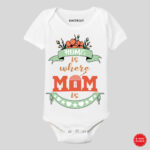 Home Is Where Mom Is Onesie & T-Shirt