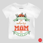 Home Is Where Mom Is Onesie & T-Shirt